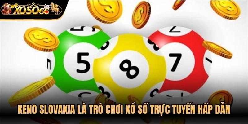 Keno slovakia là một trò chơi xổ số trực tuyến hấp dẫn hàng đầu
